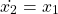 \[\dot {x_2} = x_1 \]